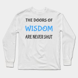 The doors of wisdom are never shut Long Sleeve T-Shirt